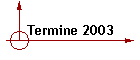 Termine 2003